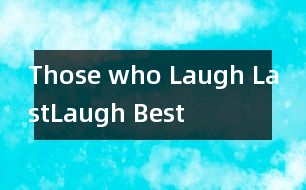 Those who Laugh Last,Laugh Best!